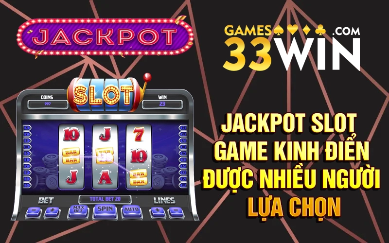 Jackpot Slot game kinh điển được nhiều người lựa chọn - Jackpot là gì