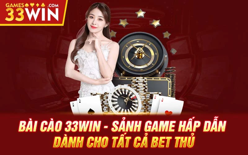 Bai-Cao-33Win-Sanh-Game-Hap-Dan-Danh-Cho-Tat-Ca-Bet-Thu