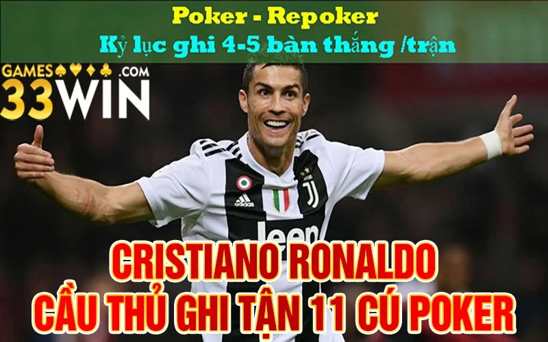 Cú poker là gì? Cristiano Ronaldo cầu thủ ghi tận 11 cú poker
