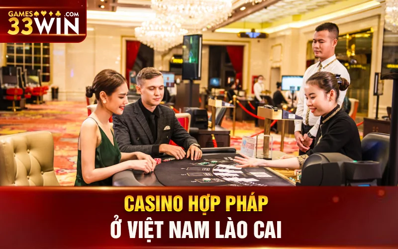 Casino Hợp Pháp ở Việt Nam Lào Cai