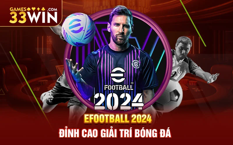 Efootball 2024 - đỉnh cao giải trí bóng đá_