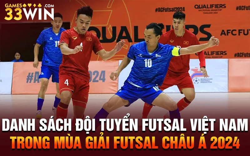 Danh sách đội tuyển futsal Việt Nam trong mùa giải Futsal Châu Á 2024