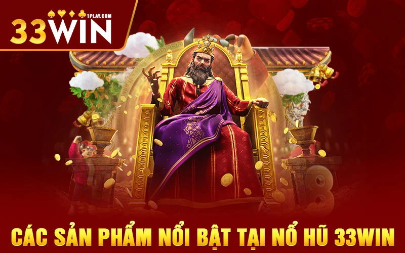 Các sản phẩm nổi bật tại nổ hũ 33WIN