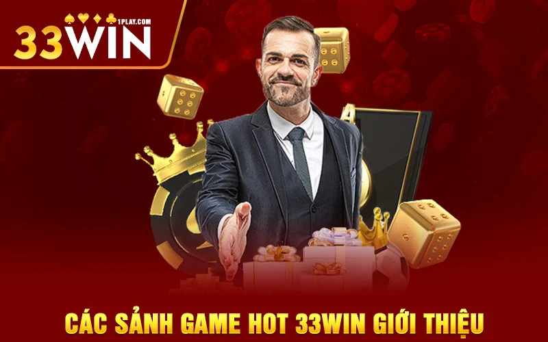 Các sảnh game 33WIN giới thiệu