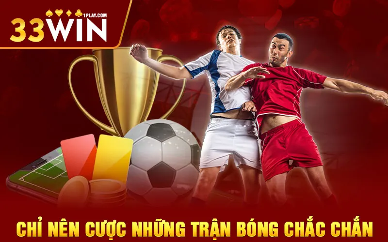 Chỉ nên cược những trận bóng chắc chắn