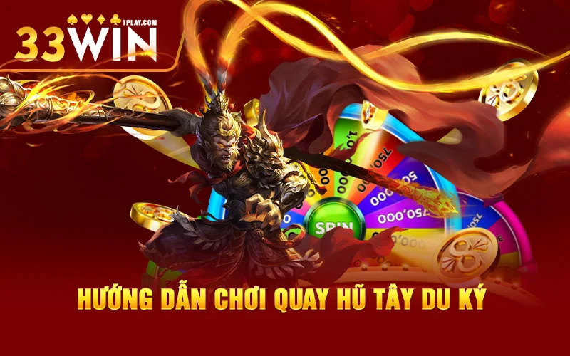 Hướng dẫn chơi quay hũ Tây Du Ký