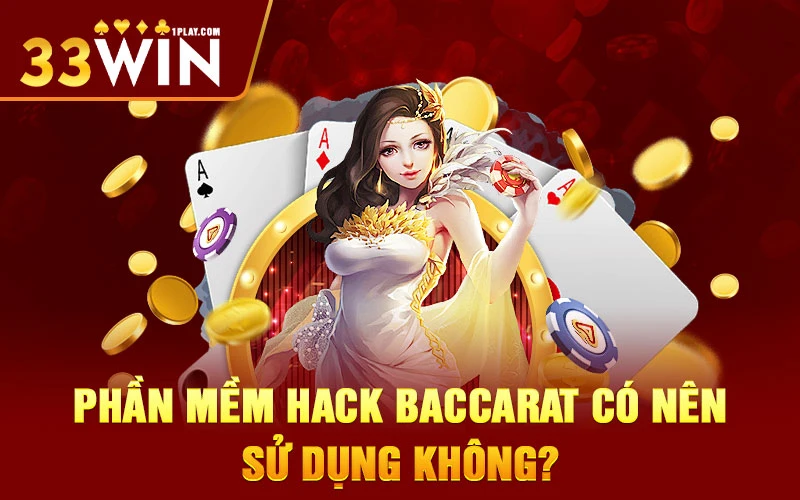 Phần mềm hack Baccarat có nên sử dụng không?