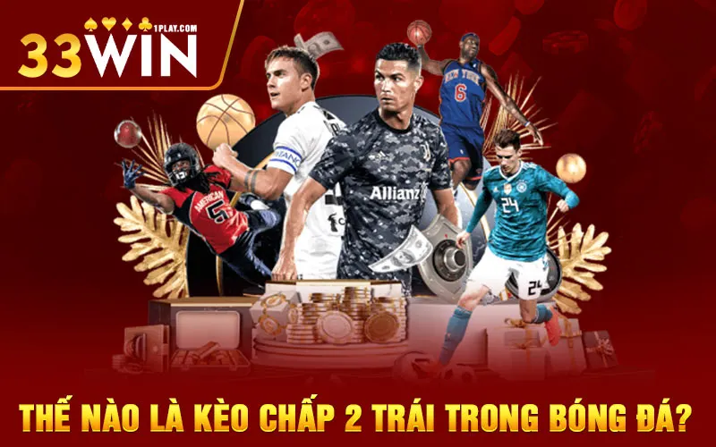 Kèo chấp 2 trái trong bóng đá - định ngĩa chuẩn