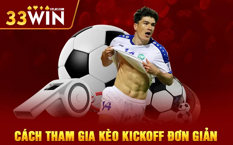 Hướng dẫn cách tham gia kèo kickoff 