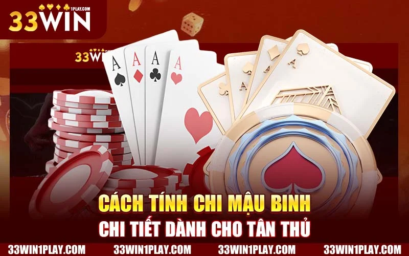 Cách tính chi Mậu Binh chi tiết dành cho tân thủ