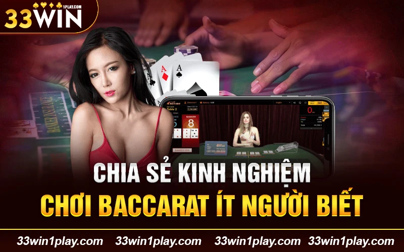 Chia sẻ kinh nghiệm chơi Baccarat từ 33WIN