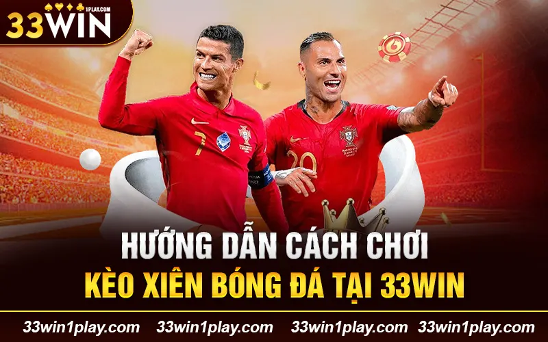 Hướng dẫn tham gia chơi kèo xiên bóng tại 33WIN