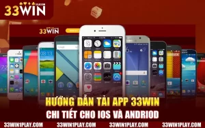 Hướng Dẫn Tải App 33WIN Chi Tiết cho IOS và Andriod