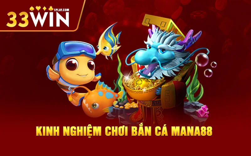 kinh nghiệm chơi Bắn Cá Mana88