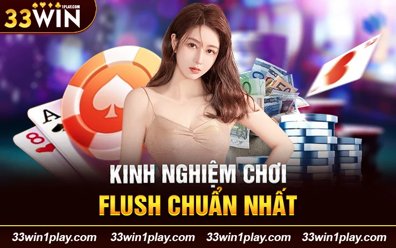 Kinh nghiệm chơi Flush chuẩn nhất 