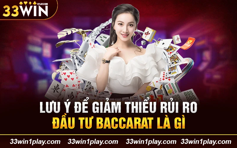 Lưu ý để giảm thiểu rủi ro đầu tư baccarat