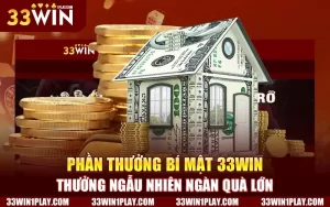 Phần Thưởng Bí Mật 33WIN – Thưởng Ngẫu Nhiên Ngàn Quà Lớn