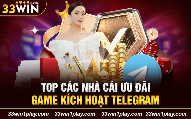 Top các nhà cái ưu đãi game kích hoạt telegram tặng tiền