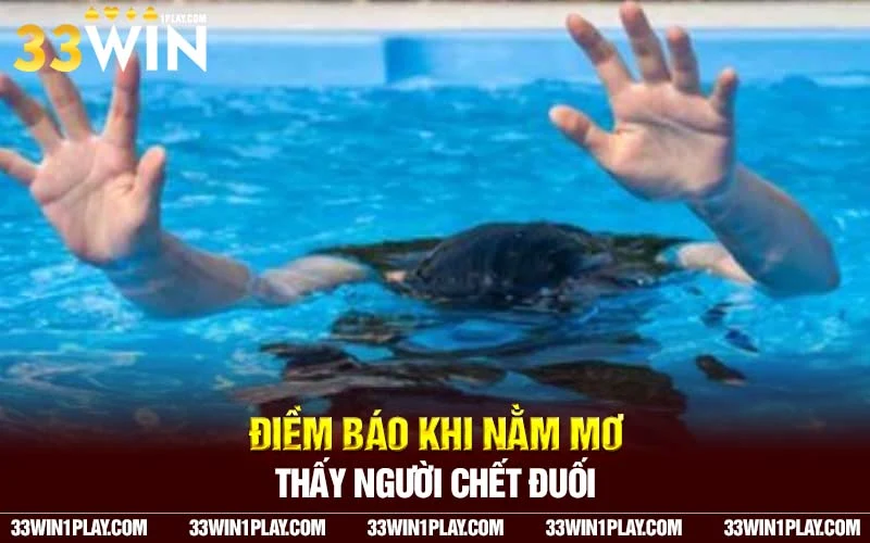 điềm báo khi nằm mơ thấy người chết đuối