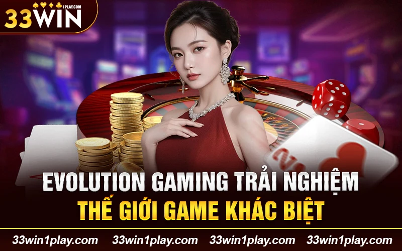 Evolution Gaming trải nghiệm thế giới game khác biệt