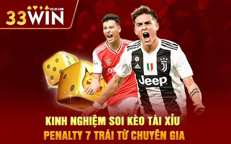 kinh nghiệm soi kèo Tài Xỉu Penalty 7 trái