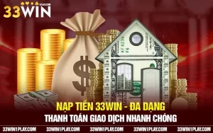 Nạp tiền 33WIN – Đa dạng thanh toán giao dịch nhanh chóng