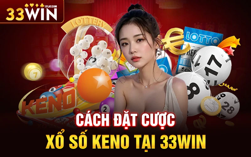 Cách đặt cược xổ số Keno tại thương hiệu 33WIN