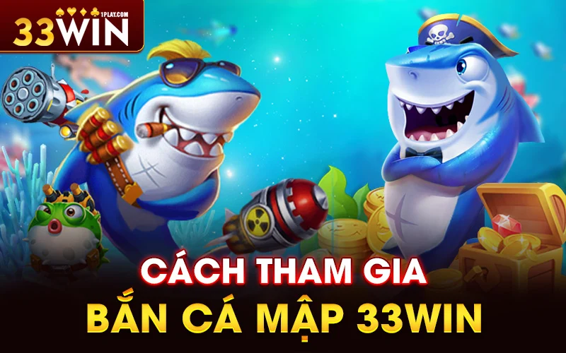 cách tham gia Bắn Cá Mập tại nhà cái 33WIN