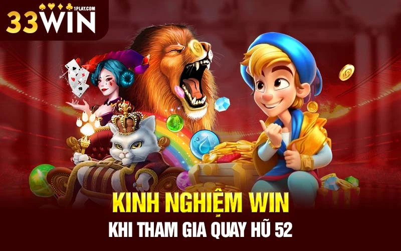 Kinh nghiệm win khi tham gia quay hũ 52