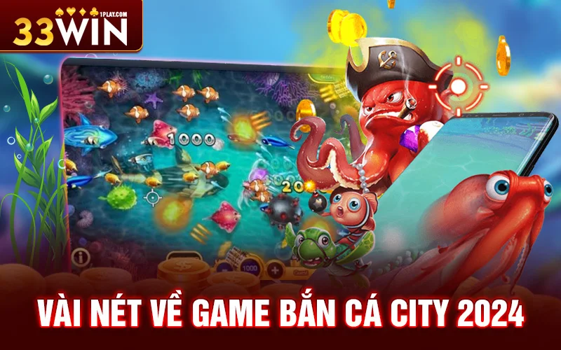 Vài nét về game bắn cá City 2024